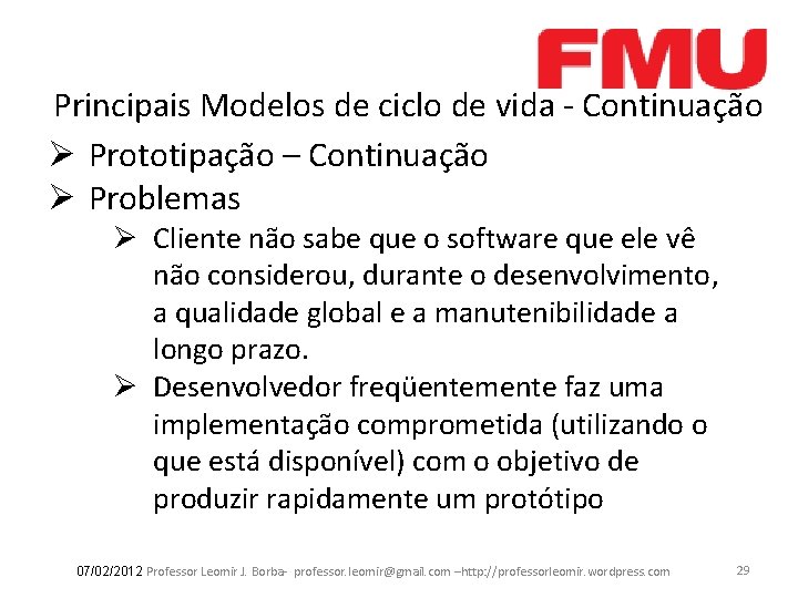 Principais Modelos de ciclo de vida - Continuação Ø Prototipação – Continuação Ø Problemas