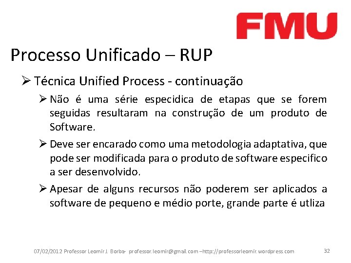 Processo Unificado – RUP Ø Técnica Unified Process - continuação Ø Não é uma