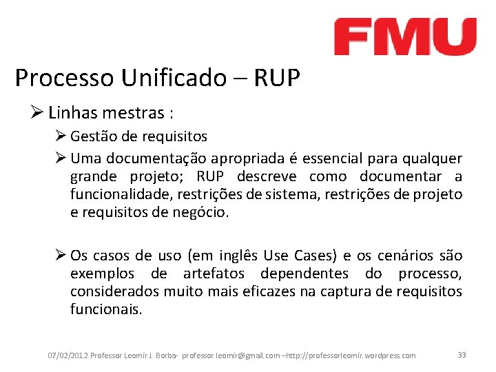 Processo Unificado – RUP Ø Linhas mestras : Ø Gestão de requisitos Ø Uma