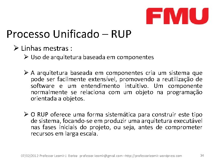 Processo Unificado – RUP Ø Linhas mestras : Ø Uso de arquitetura baseada em