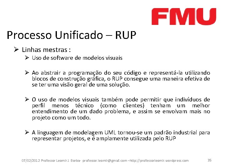 Processo Unificado – RUP Ø Linhas mestras : Ø Uso de software de modelos
