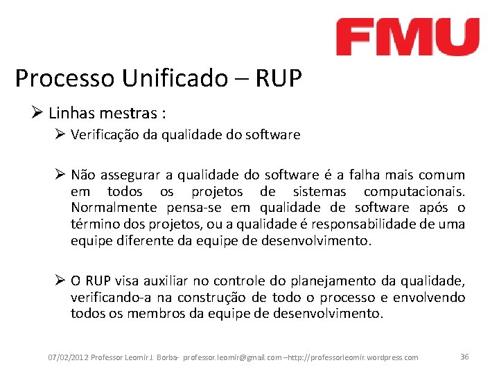 Processo Unificado – RUP Ø Linhas mestras : Ø Verificação da qualidade do software