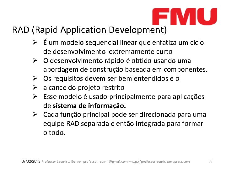 RAD (Rapid Application Development) Ø É um modelo sequencial linear que enfatiza um ciclo