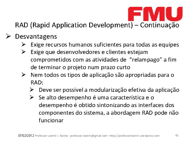 RAD (Rapid Application Development) – Continuação Ø Desvantagens Ø Exige recursos humanos suficientes para