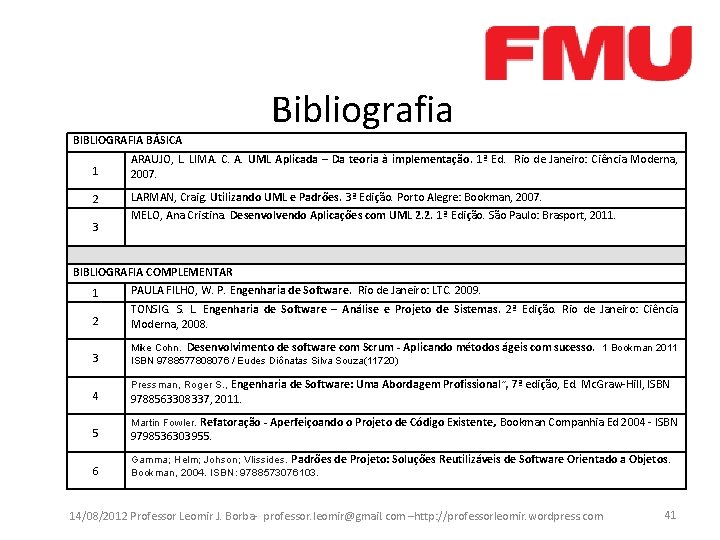 Bibliografia BIBLIOGRAFIA BÁSICA 1 ARAUJO, L. LIMA. C. A. UML Aplicada – Da teoria