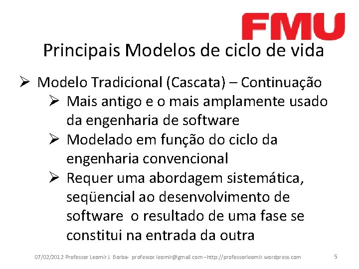 Principais Modelos de ciclo de vida Ø Modelo Tradicional (Cascata) – Continuação Ø Mais