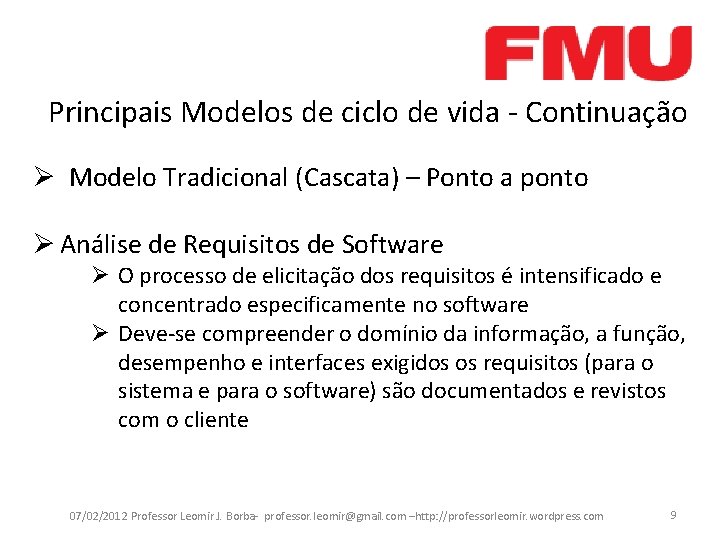 Principais Modelos de ciclo de vida - Continuação Ø Modelo Tradicional (Cascata) – Ponto