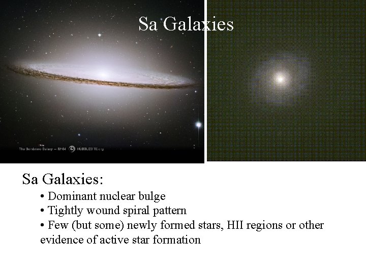 Sa Galaxies: • Dominant nuclear bulge • Tightly wound spiral pattern • Few (but