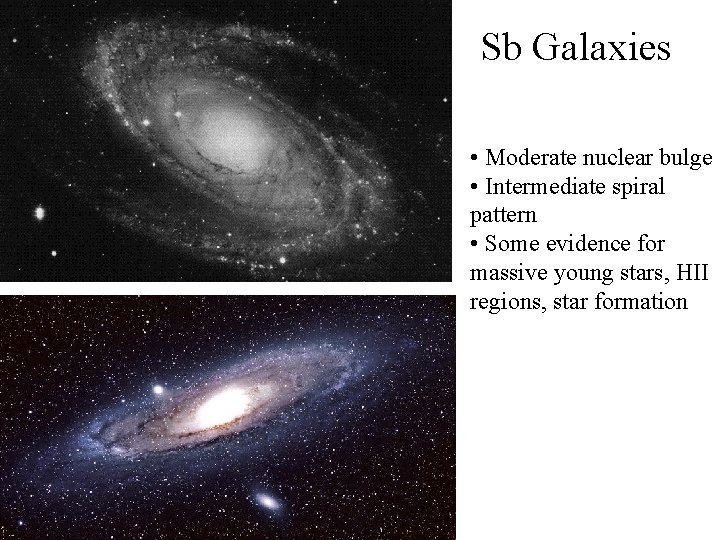 Sb Galaxies • Moderate nuclear bulge • Intermediate spiral pattern • Some evidence for