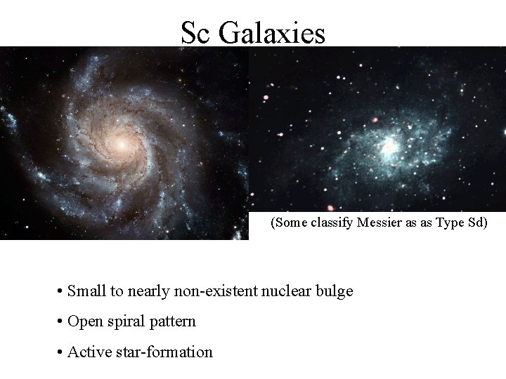 Sc Galaxies (Some classify Messier as as Type Sd) • Small to nearly non-existent