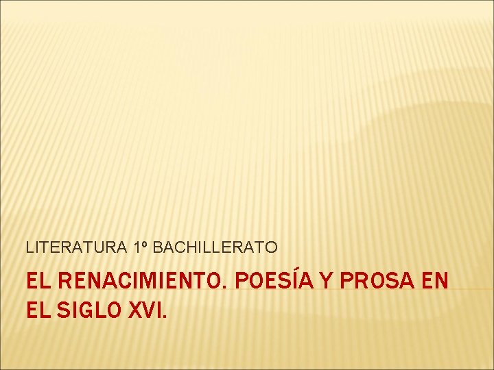 LITERATURA 1º BACHILLERATO EL RENACIMIENTO. POESÍA Y PROSA EN EL SIGLO XVI. 