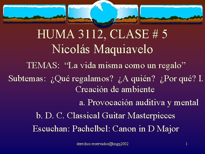 HUMA 3112, CLASE # 5 Nicolás Maquiavelo TEMAS: “La vida misma como un regalo”
