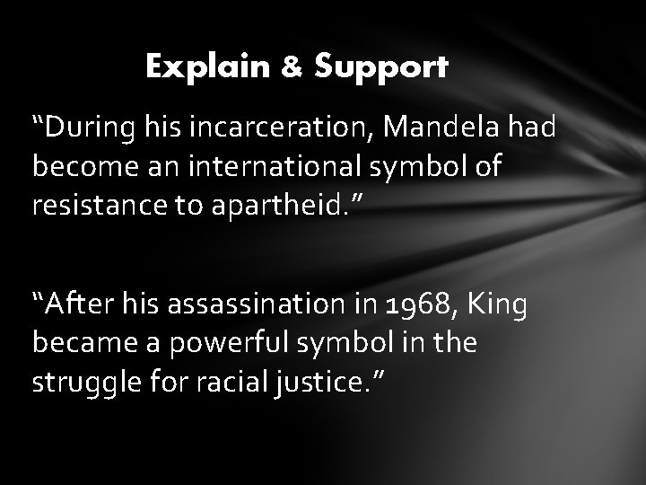 Explain & Support “During his incarceration, Mandela had become an international symbol of resistance
