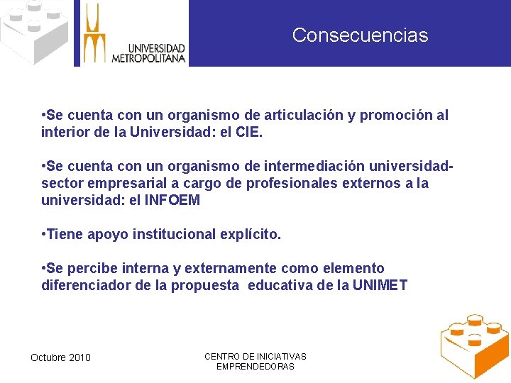 Consecuencias • Se cuenta con un organismo de articulación y promoción al interior de