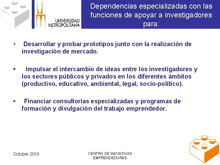 Dependencias especializadas con las funciones de apoyar a investigadores para: • Desarrollar y probar