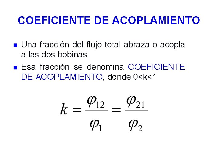 COEFICIENTE DE ACOPLAMIENTO n n Una fracción del flujo total abraza o acopla a