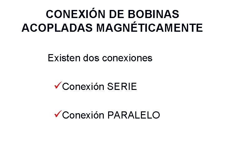 CONEXIÓN DE BOBINAS ACOPLADAS MAGNÉTICAMENTE Existen dos conexiones üConexión SERIE üConexión PARALELO 36 