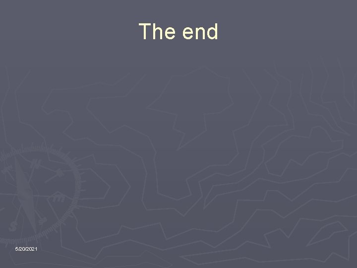 The end 5/20/2021 