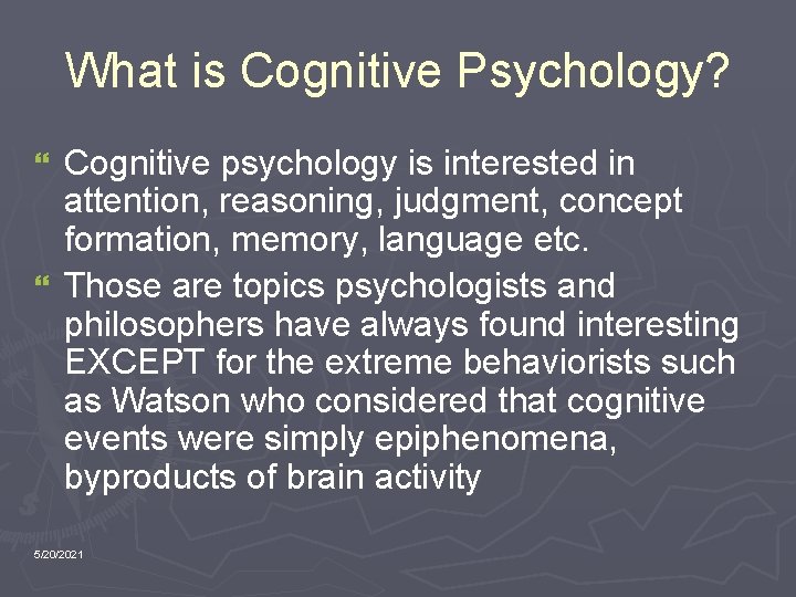 What is Cognitive Psychology? Cognitive psychology is interested in attention, reasoning, judgment, concept formation,