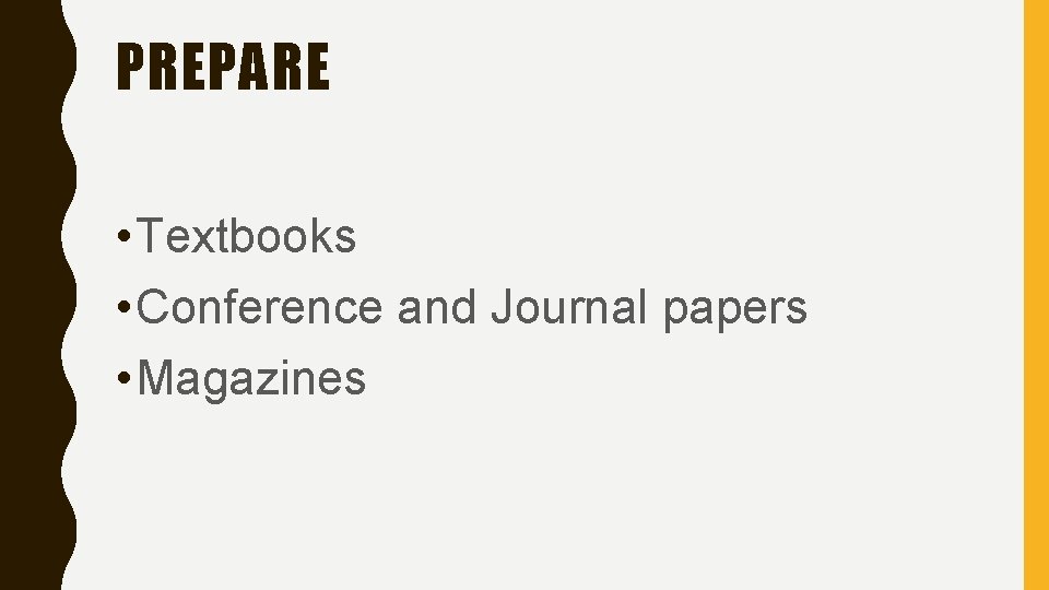 PREPARE • Textbooks • Conference and Journal papers • Magazines 