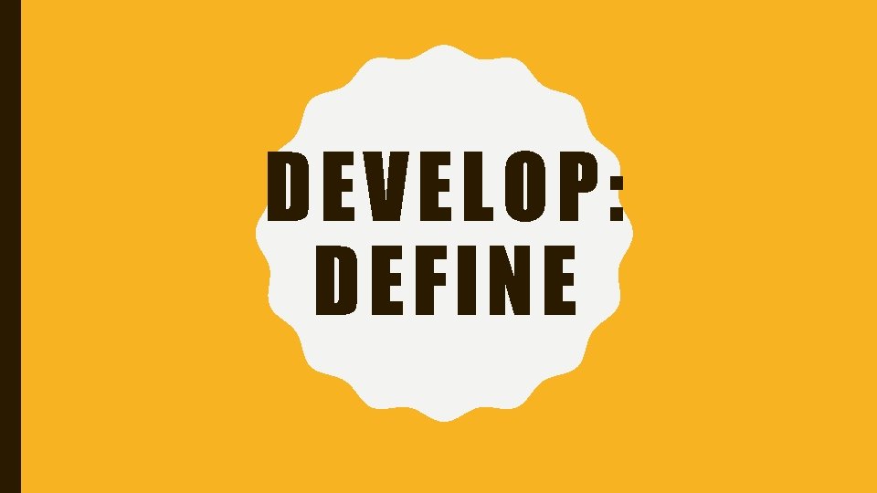 DEVELOP: DEFINE 