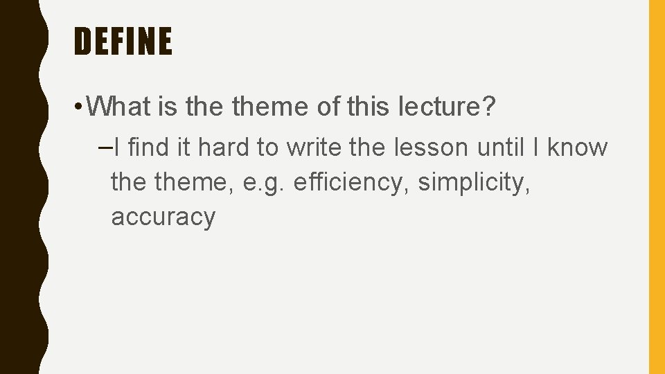 DEFINE • What is theme of this lecture? –I find it hard to write