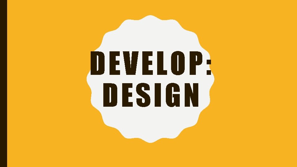 DEVELOP: DESIGN 