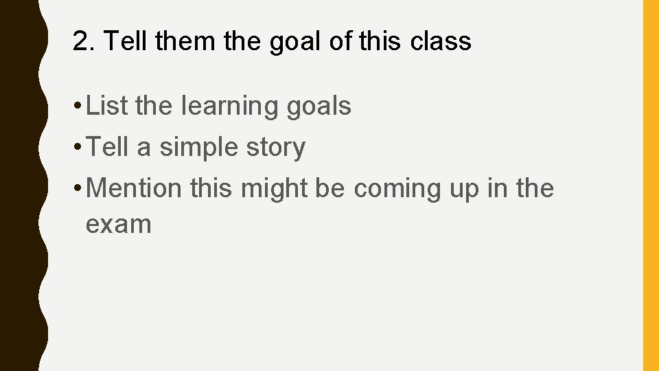 2. Tell them the goal of this class • List the learning goals •