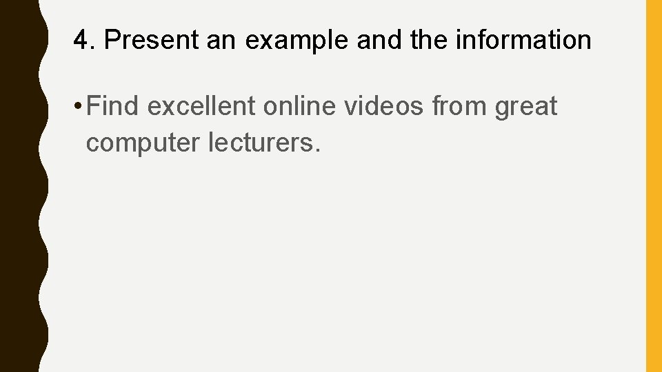 4. Present an example and the information • Find excellent online videos from great