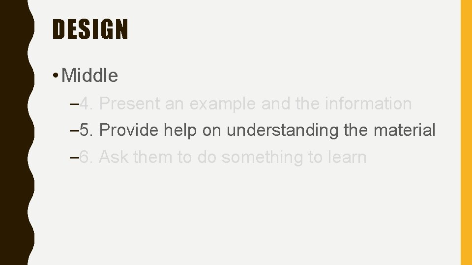 DESIGN • Middle – 4. Present an example and the information – 5. Provide