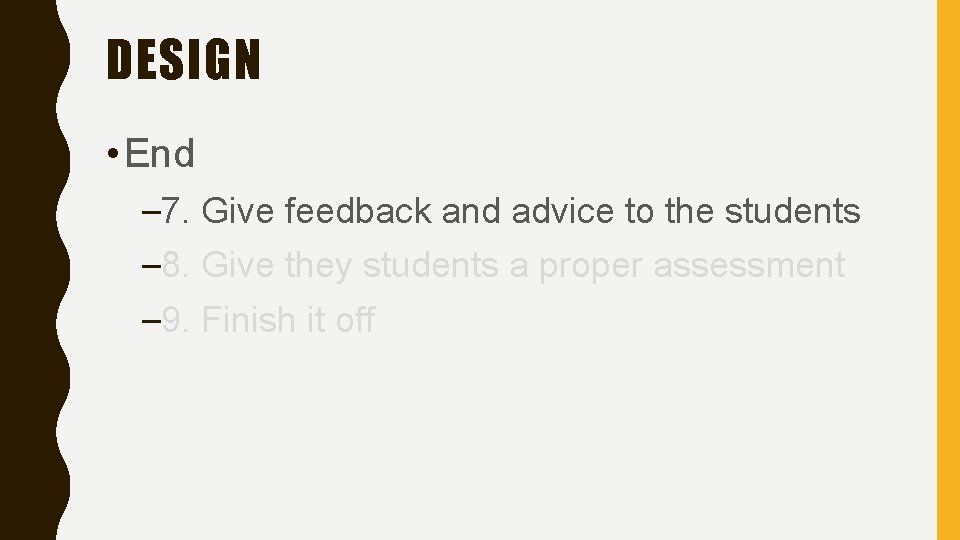 DESIGN • End – 7. Give feedback and advice to the students – 8.