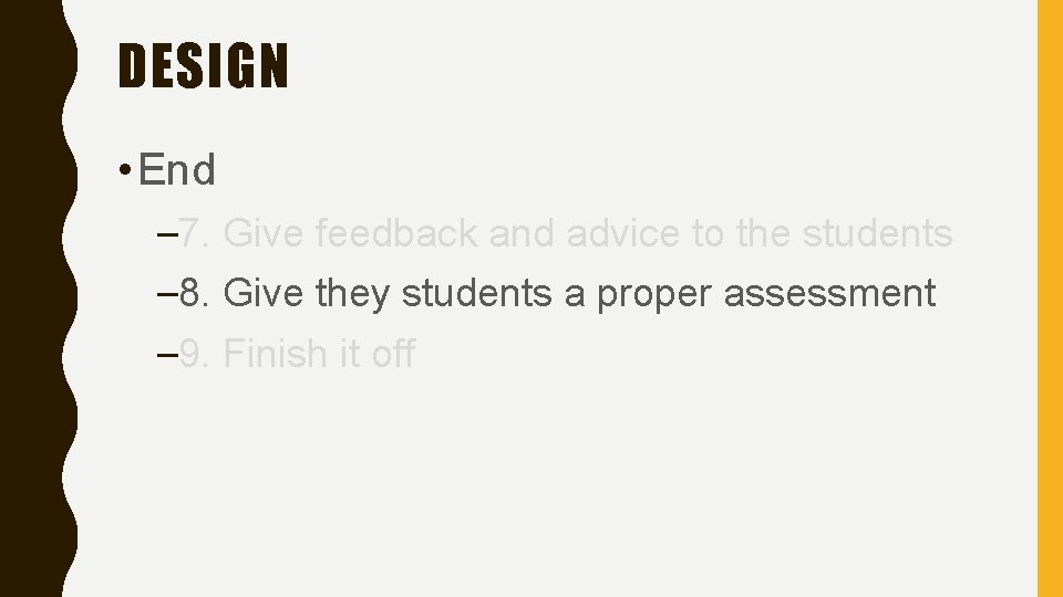DESIGN • End – 7. Give feedback and advice to the students – 8.