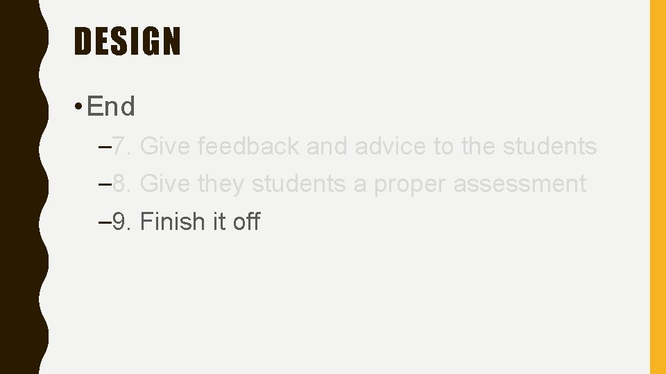 DESIGN • End – 7. Give feedback and advice to the students – 8.