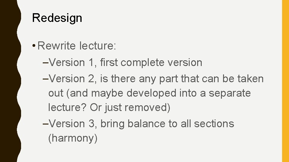 Redesign • Rewrite lecture: –Version 1, first complete version –Version 2, is there any