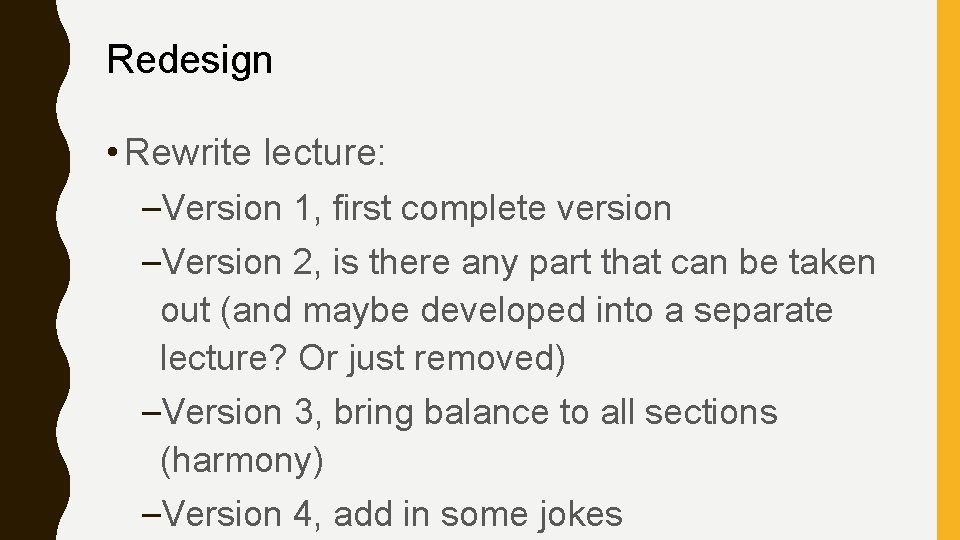 Redesign • Rewrite lecture: –Version 1, first complete version –Version 2, is there any