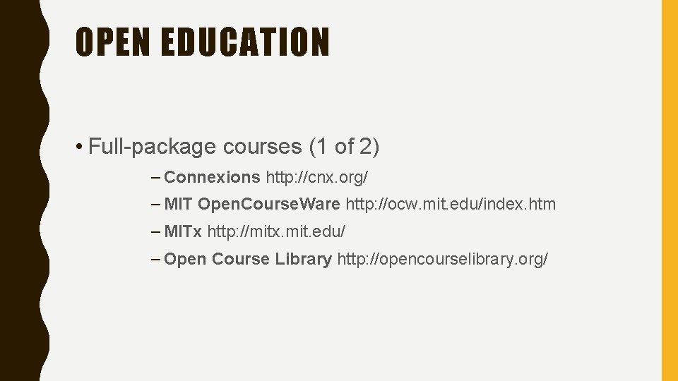OPEN EDUCATION • Full-package courses (1 of 2) – Connexions http: //cnx. org/ –