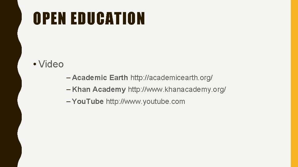 OPEN EDUCATION • Video – Academic Earth http: //academicearth. org/ – Khan Academy http:
