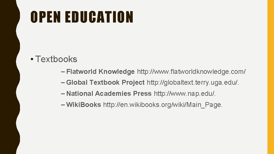 OPEN EDUCATION • Textbooks – Flatworld Knowledge http: //www. flatworldknowledge. com/ – Global Textbook