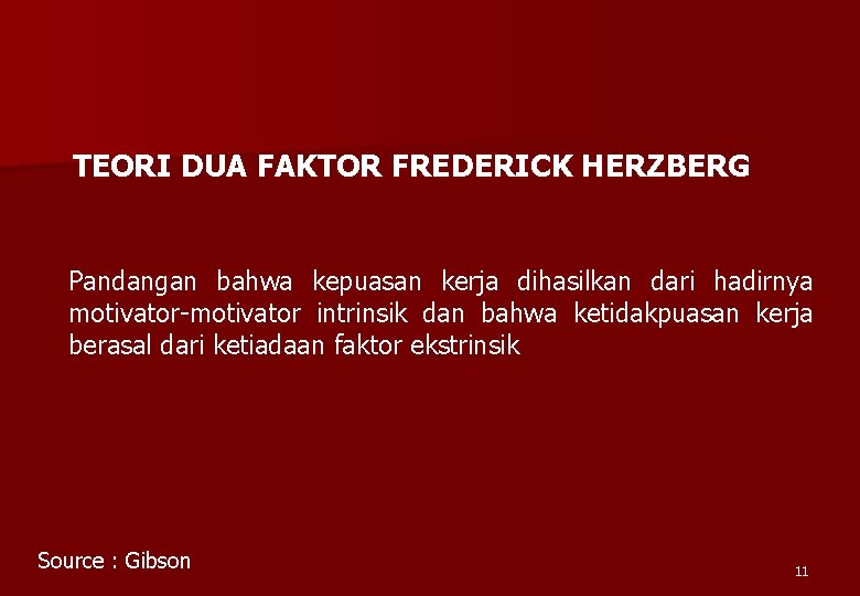 TEORI DUA FAKTOR FREDERICK HERZBERG Pandangan bahwa kepuasan kerja dihasilkan dari hadirnya motivator-motivator intrinsik