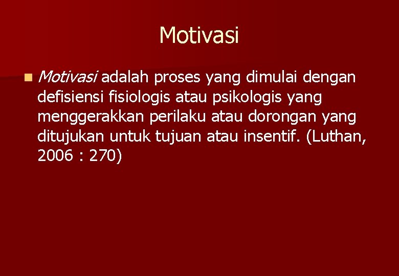 Motivasi n Motivasi adalah proses yang dimulai dengan defisiensi fisiologis atau psikologis yang menggerakkan