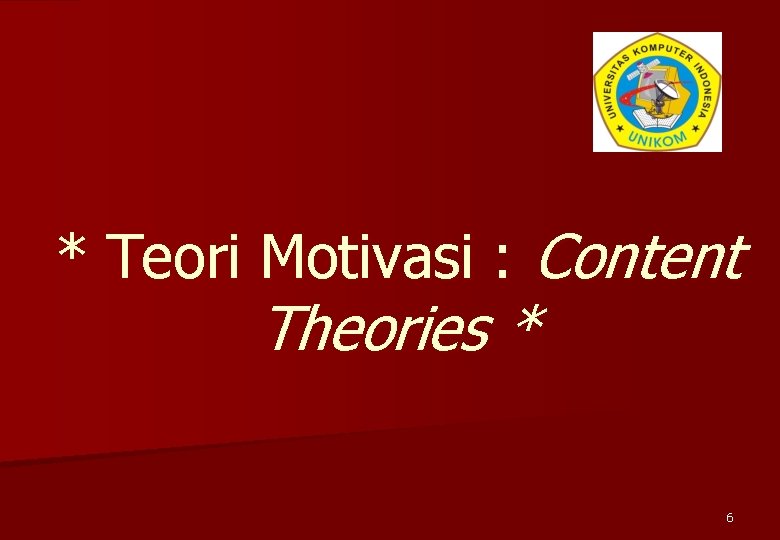 * Teori Motivasi : Content Theories * 6 