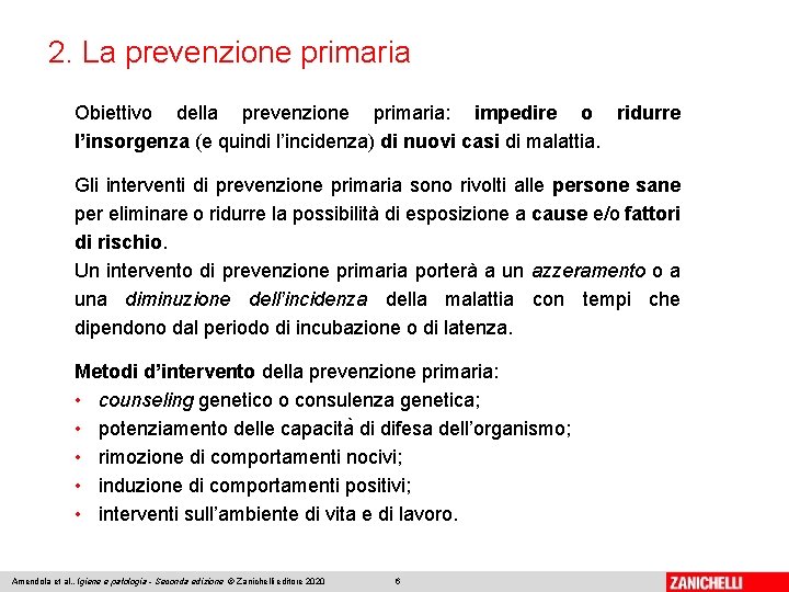 2. La prevenzione primaria Obiettivo della prevenzione primaria: impedire o ridurre l’insorgenza (e quindi