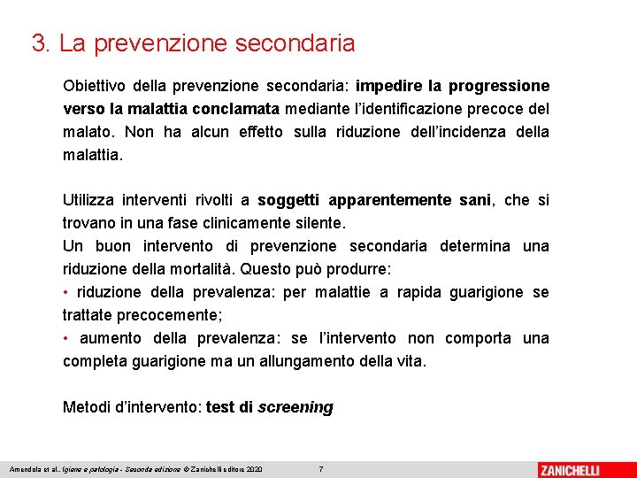 3. La prevenzione secondaria Obiettivo della prevenzione secondaria: impedire la progressione verso la malattia