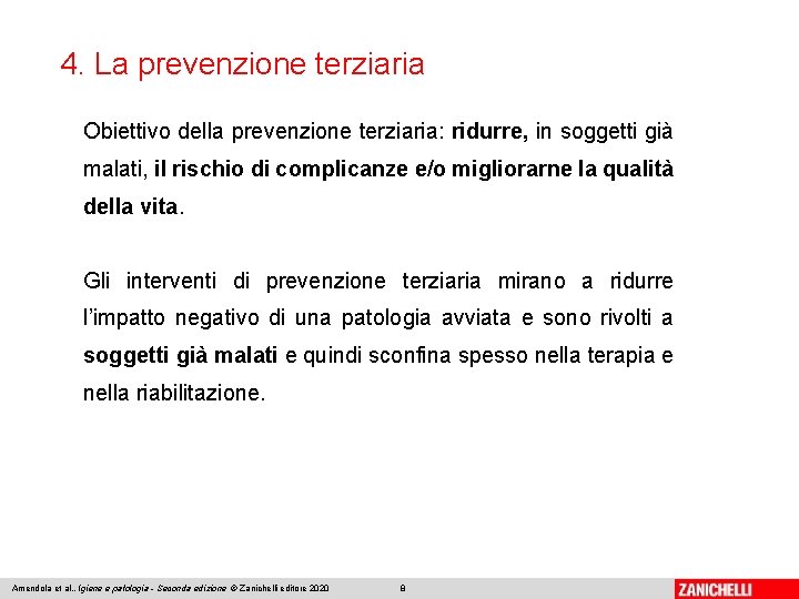 4. La prevenzione terziaria Obiettivo della prevenzione terziaria: ridurre, in soggetti già malati, il