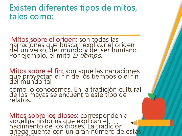 Existen diferentes tipos de mitos, tales como: Mitos sobre el origen: son todas las