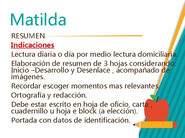 Matilda RESUMEN Indicaciones Lectura diaria o día por medio lectura domiciliaria. Elaboración de resumen