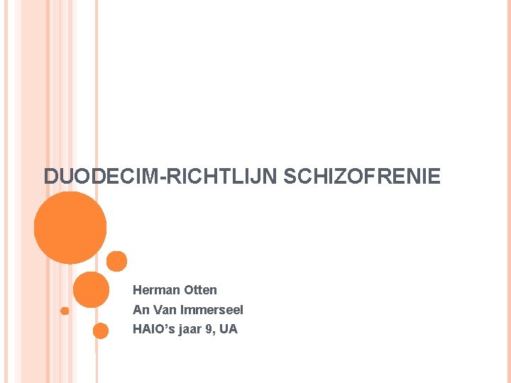 DUODECIM-RICHTLIJN SCHIZOFRENIE Herman Otten An Van Immerseel HAIO’s jaar 9, UA DUODECIM-RICHTLIJN SCHIZOFRENIE Herman Otten An Van Immerseel HAIO’s jaar 9, UA