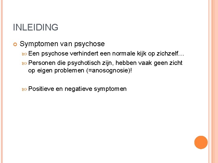 INLEIDING Symptomen van psychose Een psychose verhindert een normale kijk op zichzelf… Personen die INLEIDING Symptomen van psychose Een psychose verhindert een normale kijk op zichzelf… Personen die