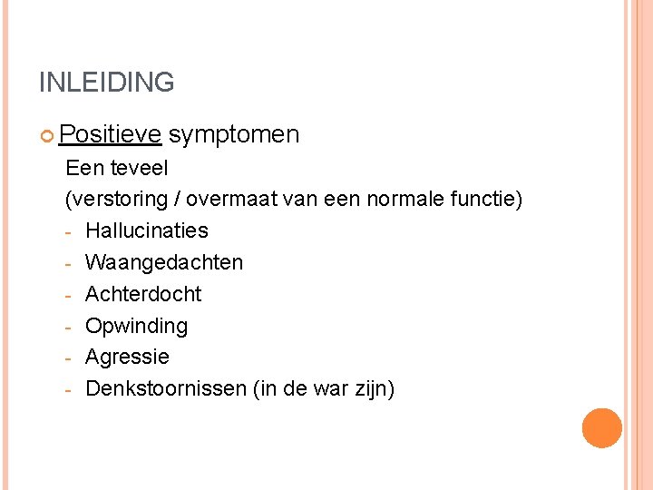 INLEIDING Positieve symptomen Een teveel (verstoring / overmaat van een normale functie) - Hallucinaties INLEIDING Positieve symptomen Een teveel (verstoring / overmaat van een normale functie) - Hallucinaties