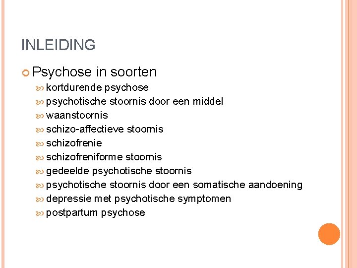 INLEIDING Psychose in soorten kortdurende psychose psychotische stoornis door een middel waanstoornis schizo-affectieve stoornis INLEIDING Psychose in soorten kortdurende psychose psychotische stoornis door een middel waanstoornis schizo-affectieve stoornis